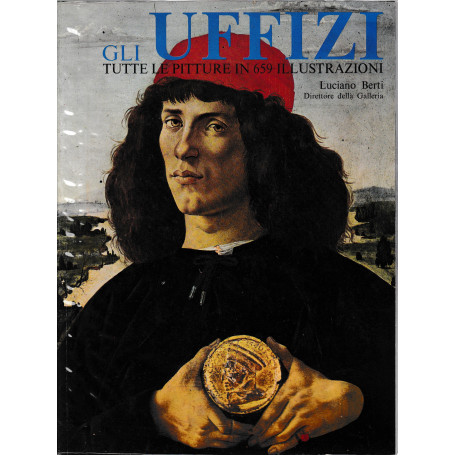 Gli Uffizi. Tutte le pitture esposte in 659 illustrazioni