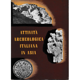 Attività  archeologica italiana in Asia. Mostra dei risultati delle Missioni in Pakistan e in Afghanistan 1956-1959