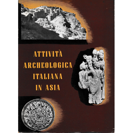 Attività  archeologica italiana in Asia. Mostra dei risultati delle Missioni in Pakistan e in Afghanistan 1956-1959