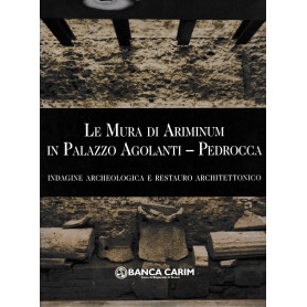 Le mura di Ariminum in palazzo Agolanti-Pedrocca. Indagine archeologica e restauro architettonico