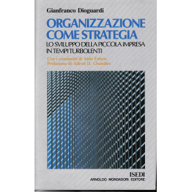 Organizzazione come strategia. Lo sviluppo della piccola impresa in tempi turbolenti