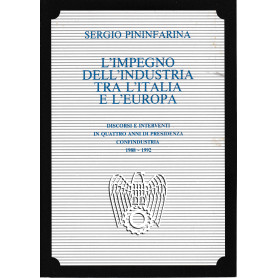 L'impegno dell'industria tra l'Italia e l'Europa. Discorsi e interventi in quattro anni di presidenza Confindustria (1988-1992)
