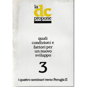 La DC propone quali condizioni e fattori per un nuovo sviluppo 3. I quattro seminari verso perugia II.