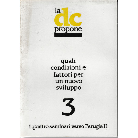 La DC propone quali condizioni e fattori per un nuovo sviluppo 3. I quattro seminari verso perugia II.
