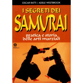 I segreti dei Samurai. Pratica e storia delle arti marziali.