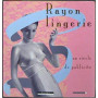 Rayon lingerie. Un siecle de publicitè