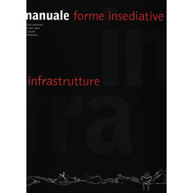 Infra manuale. Forme insediative e infrastrutture. Ediz. illustrata