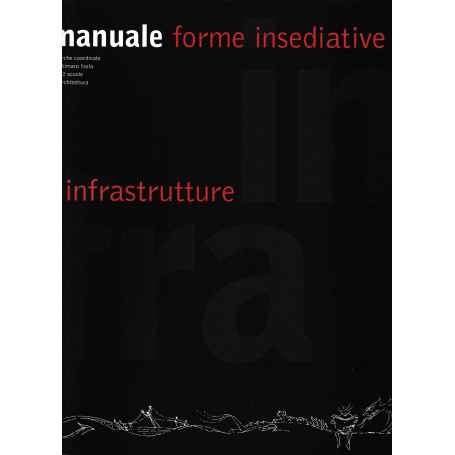 Infra manuale. Forme insediative e infrastrutture. Ediz. illustrata