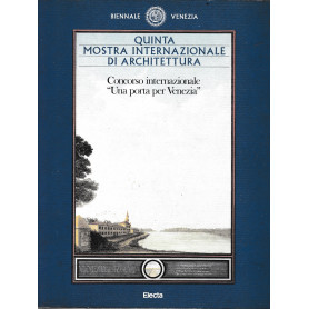 Quinta mostra internazionale di Architettura. Concorso Internazionale "Una porta per Venezia"
