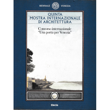 Quinta mostra internazionale di Architettura. Concorso Internazionale "Una porta per Venezia"