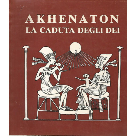 Akhenaton la caduta degli dei