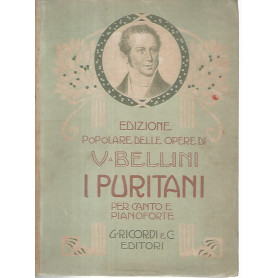 I puritani. Melodramma serio in tre atti del conte Carlo Pepoli musica di Vincenzo Bellini. Opera completa canto e pianoforte