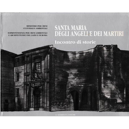 Santa Maria degli Angeli e dei Martiri. Incontro di storie.