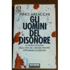 Gli uomini del disonore. La mafia italiana nella vita del grande pentito Antonino Calderone