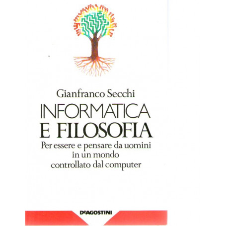 Informatica e filosofia      Per essere e pensare da uomini in un mondo controllato dai computer