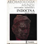 Archaeologia Mundi. Enciclopedia Archeologica. Indocina