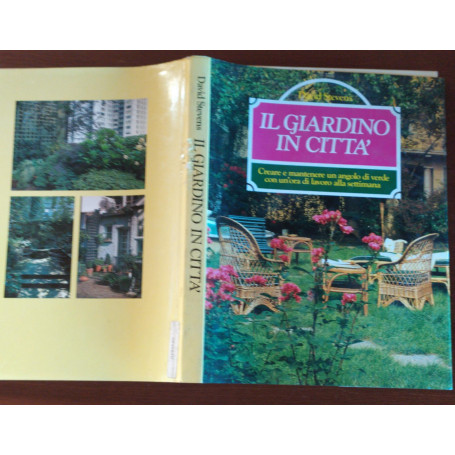 Il giardino in citta'.Creare e mantenere un angolo di verde con un'ora di lavoro alla settimana.