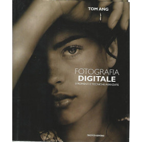 Fotografia digitale. Strumenti e tecniche avanzate