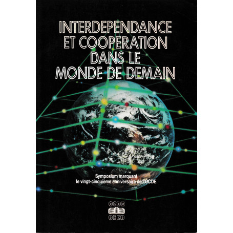 Interdependance et cooperation dans le monde de demain: Symposium marquant le vingt-cinquième anniversaire de l'OCDE
