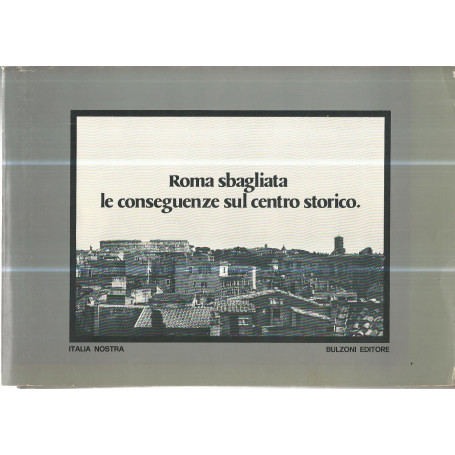 Roma sbagliata le conseguenze sul centro storico