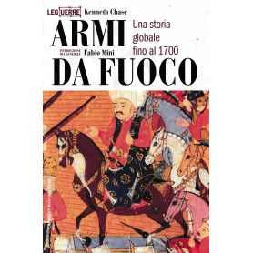 Armi da fuoco. Una storia globale fino al 1700