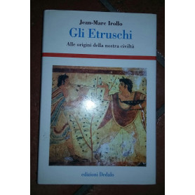 Gli etruschi. Alle origini della nostra civiltà.