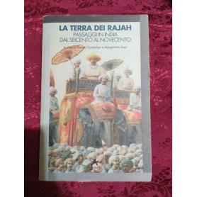 La terra  dei Rajah. Passaggi in India dal Seicento al Novecento