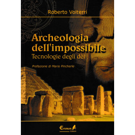 Archeologia dell'impossibile. Tecnologie degli dèi