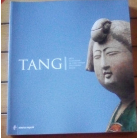 Tang. Arte e cultura in Cina prima dell'anno Mille