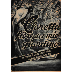 Claretta fiore del mio giardino. Le avventure di Claretta e Maria Petacci con Benito Mussolini detto "Bibi".