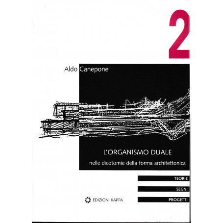 L'organismo duale. Nelle dicotomie della forma architettonica