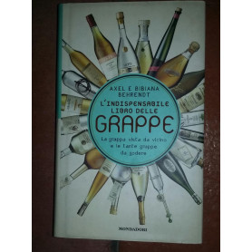 L'indispensabile libro delle grappe.La grappa vista da vicino e le tante grappe da godere