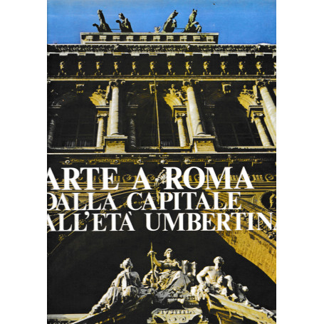 Arte a Roma dalla capitale all'età  Umbertina