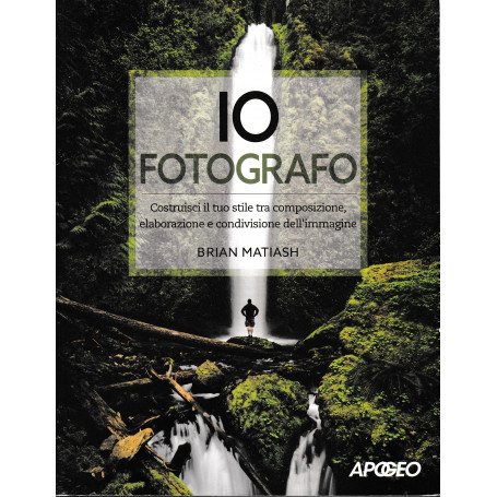 Io fotografo. Costruisci il tuo stile tra composizione