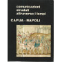 Comunicazioni stradali attraverso i tempi. Capua - Napoli