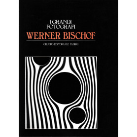 Werner Bischof. Un fotografo impegnato