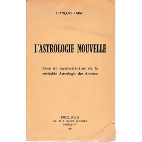 L'astrologie nouvelle. Essai de reconstitution de la véritable Astrologie des Anciens.