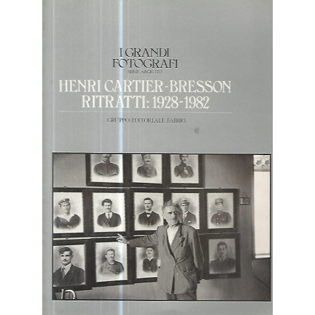I grandi fotografi. Henri Cartier- Bresson. Ritratti:1928-1982