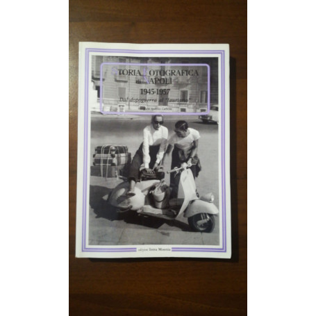 Storia fotografica di Napoli (1945-1957). Dal dopoguerra al «laurismo». Ediz. illustrata