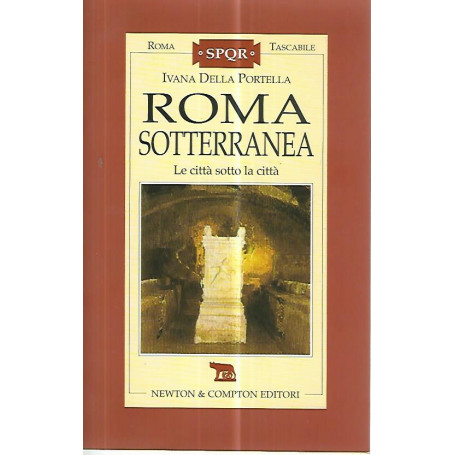 Roma sotterranea. La città  sotto la città