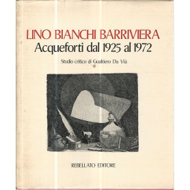 Lino Bianchi Barriviera. Acqueforti dal 1925 al 1972