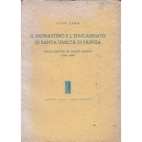 Il Monastero e l'educandato di Santa Umiltà  di Faenza. Dalle origini ai nostri giorni (1266-1938)