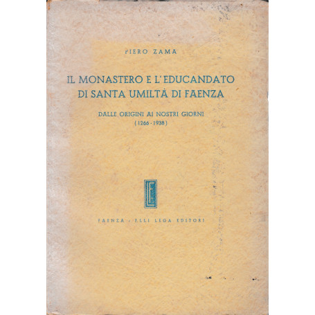 Il Monastero e l'educandato di Santa Umiltà  di Faenza. Dalle origini ai nostri giorni (1266-1938)