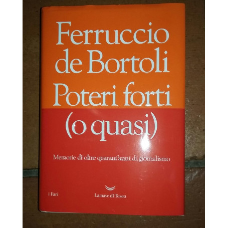 Poteri forti (o quasi). Memorie di oltre quarant'anni di giornalismo