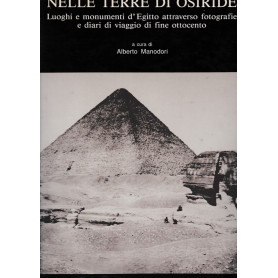 Nelle terre di Osiride. Luoghi e monumenti d'Egitto attraverso fotografie e diari di viaggio di fine ottocento.