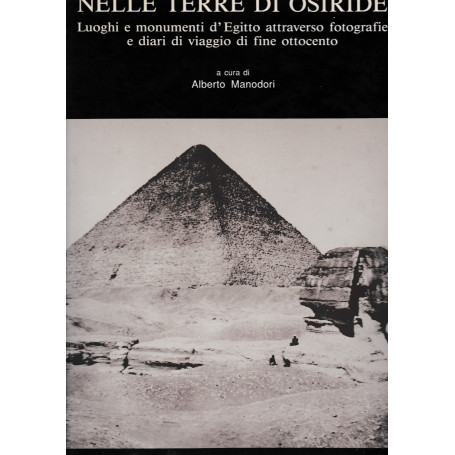 Nelle terre di Osiride. Luoghi e monumenti d'Egitto attraverso fotografie e diari di viaggio di fine ottocento.