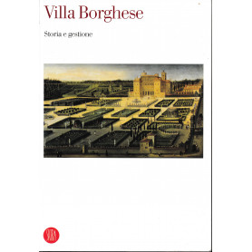 Villa Borghese. Storia e gestione. Atti del Convegno internazionale di studi (Roma