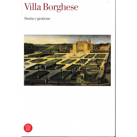 Villa Borghese. Storia e gestione. Atti del Convegno internazionale di studi (Roma