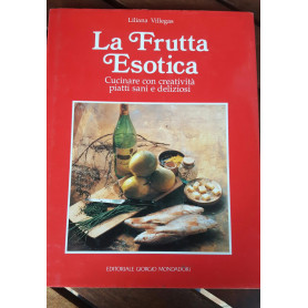 La frutta esotica.Cucinare con creativita' piatti sani e deliziosi