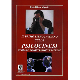 Il primo libro italiano sulla psicocinesi. Teoria e dimostrazioni pratiche